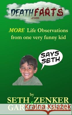 Deathfarts.com: More Life Observations From One Very Funny Kid Seth Zenker Tharini Sehasina Kananke Gary Zenker 9781941028254 White Lightning Publishing