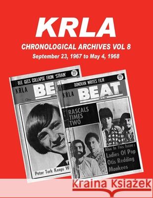 KRLA Chronological Archives Vol 8: Sept 23, 1967 to May 4, 1968 Gary Zenker 9781941028285 White Lightning Publishing