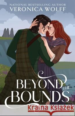 Beyond the Bounds: A YA Time Travel Romantasy of Love, Magic, and the Scottish Highlands Veronica Wolff 9781941035221 Veronica Wolff