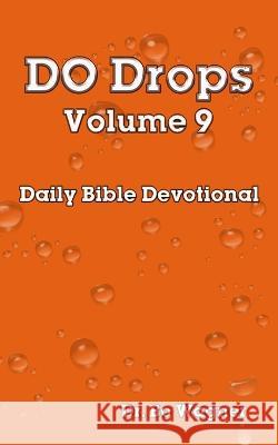 DO Drops: Volume 9 Bo Wagner   9781941039304 Word of His Mouth Publishers