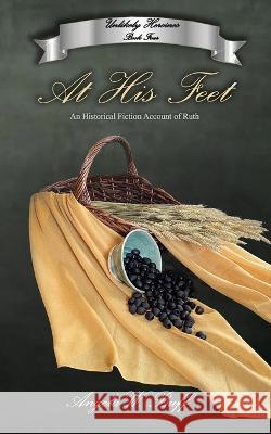 At His Feet Angela W. Buff 9781941039311 Word of His Mouth Publishers