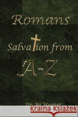 Romans: Salvation From A-Z Bo Wagner 9781941039564