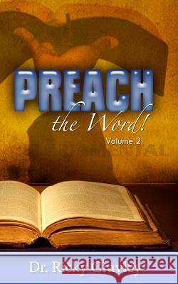 Preach the Word Dr Ricky Gravley 9781941039816 Word of His Mouth Publishers