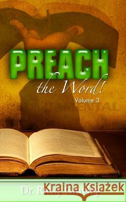 Preach the Word: Volume 3 Dr Ricky Gravley 9781941039823 Word of His Mouth Publishers