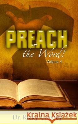 Preach the Word Dr Ricky Gravley 9781941039830 Word of His Mouth Publishers