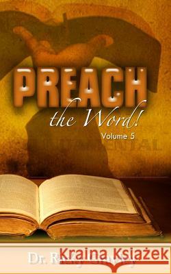 Preach the Word: Volume 5 Dr Ricky Gravley 9781941039847 Word of His Mouth Publishers