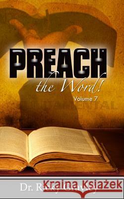 Preach the Word: Volume 7 Dr Ricky Gravely 9781941039861 Word of His Mouth Publishers