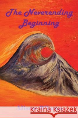 The Neverending Beginning Alison O'Hana 9781941049099 Joshua Tree Publishing