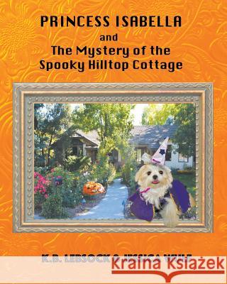 Princess Isabella and The Mystery of the Spooky Hilltop Cottage Lebsock, K. B. 9781941049754 Joshua Tree Publishing