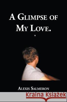 A Glimpse of My Love Alexis Salmeron 9781941049983 Joshua Tree Publishing