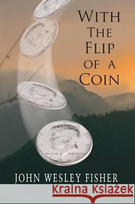 With The Flip Of A Coin Fisher, John Wesley 9781941052082