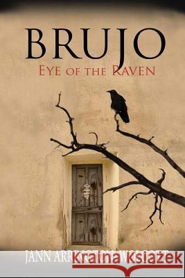 Brujo, Eye of the Raven Jann Arrington-Wolcott 9781941052112 Pronghorn Press