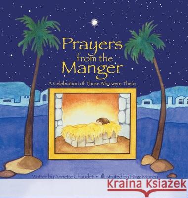 Prayers from the Manger: A Celebration of Those Who Were There Annette Chaudet, Paige Money 9781941052518