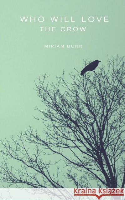 Who Will Love the Crow Miriam Dunn 9781941058480 Winter Goose Publishing