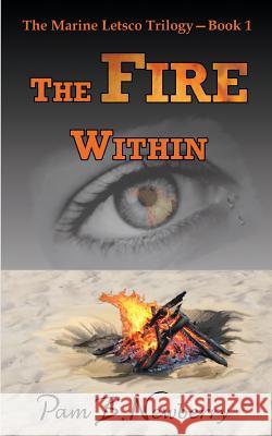 The Fire Within Pam B. Newberry Julie K. Newberry 9781941061015