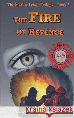 The Fire of Revenge: The Marine Letsco Trilogy - Book 2 Pam B. Newberry 9781941061039 J. K. Brooks Publishing, LLC