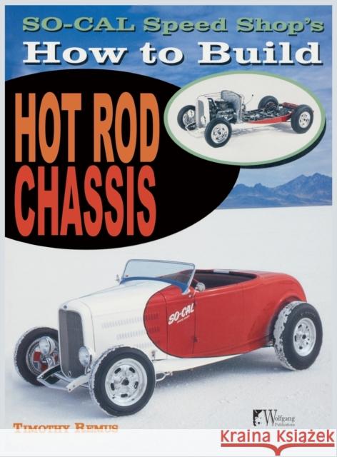 So Cal Speed Shop's How to Build Hot Rod Chassis Timothy Remus 9781941064047 Wolfgang Publications