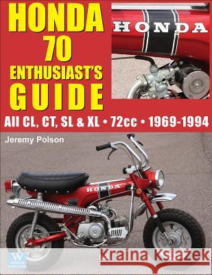 Honda 70 Enthusiast's Guide: All CL, CT, SL, & XL 72cc models 1969-1994 Jeremy Polson 9781941064351 Wolfgang Publications