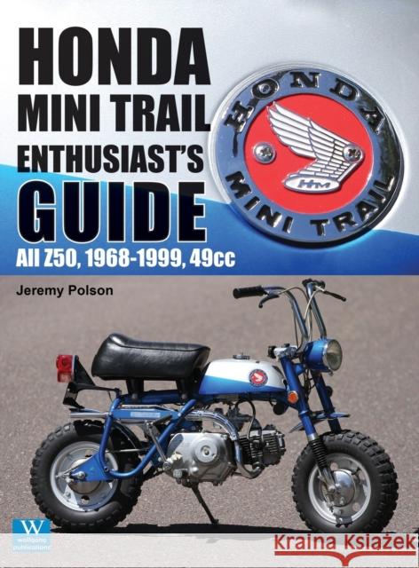 Honda Mini Trail - Enthusiast's Guide: All Z50, 1968 - 1999, 49cc Jeremy Polson 9781941064771 Wolfgang Publications