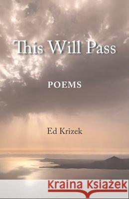 This Will Pass: Poetry Ed Krizek 9781941066478