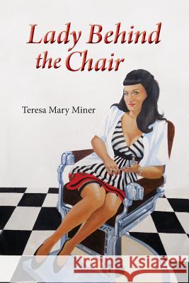 Lady Behind the Chair Teresa Mary Miner 9781941069196