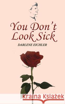 You Don't Look Sick Darlene Eichler 9781941069295