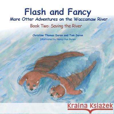 Flash and Fancy - Book Two: Saving the River: More Otter Adventures on the Waccamaw River Doran Christin Doran Tom Van Buren Nancy 9781941069615