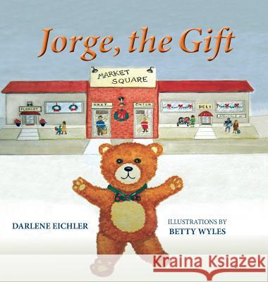 Jorge, the Gift Darlene Eichler Betty Wyles 9781941069639