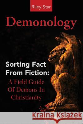 Demonology: Sorting Fact From Fiction: A Field Guide Of Demons In Christianity Star, Riley 9781941070314 Nrb Publishing