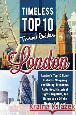 London: London's Top 10 Hotel Districts, Shopping and Dining, Museums, Activities, Historical Sights, Nightlife, Top Things to Tess Downey 9781941070765 Nrb Publishing