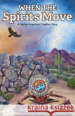 When the Spirits Move: A Native American Creation Story Donald L. Ensenbach 9781941071717 Stairway Press