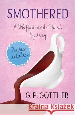 Smothered: A Whipped and Sipped Mystery G P Gottlieb 9781941072875 D. X. Varos, Ltd.