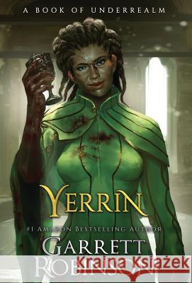 Yerrin: A Book of Underrealm Garrett Robinson Karen Conlin 9781941076460 Legacy Books, Inc.