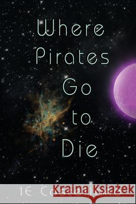 Where Pirates Go to Die Ie Castellano 9781941087138 Laurel Highlands Publishing