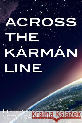 Across the Karman Line Ie Castellano Timothy Bateson Veronica Moore 9781941087190 Laurel Highlands Publishing