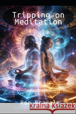 Tripping on Meditation Ron Bracale 9781941090077 Enlightening Treasures