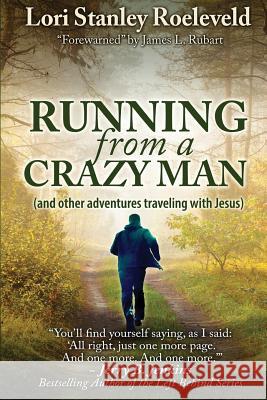 Running from a Crazy Man (and Other Adventures Traveling with Jesus) Lori Stanley Roeleveld 9781941103784