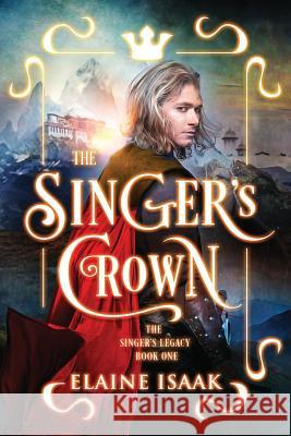 The Singer's Crown: The Author's Cut Elaine Isaak 9781941107164 Rocinante