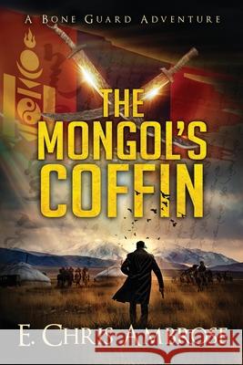 The Mongol's Coffin: A Bone Guard Adventure E. Chris Ambrose 9781941107225