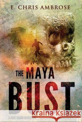 The Maya Bust E. Chris Ambrose 9781941107300