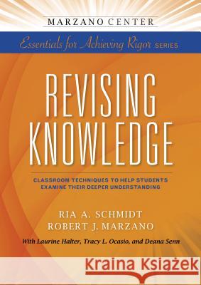 Revising Knowledge Ria A. Schmidt Laurine Halter Robert J. Marzano 9781941112083 Learning Sciences