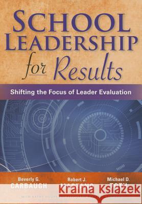 School Leadership for Results Beverly G. Carbaugh Michael D. Toth Robert J. Marzano 9781941112106 Learning Sciences