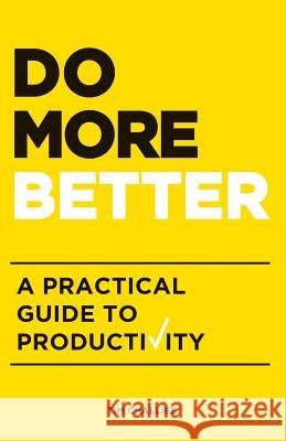 Do More Better: A Practical Guide to Productivity Tim Challies   9781941114179 Cruciform Press