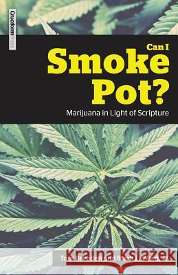 Can I Smoke Pot?: Marijuana in Light of Scripture Tom Breeden, Mark L Ward 9781941114209 Cruciform Press