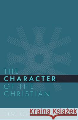 The Character of the Christian Tim Challies 9781941114360 Cruciform Press