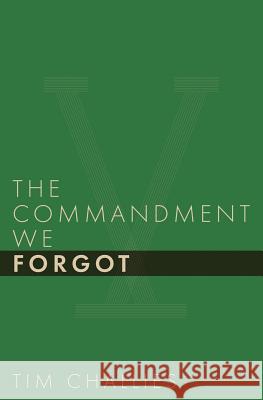 The Commandment We Forgot Tim Challies 9781941114391 Cruciform Press