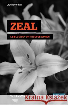 Zeal: A Bible Study on Titus for Women Folmar, Keri 9781941114803 Cruciform Press
