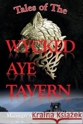 Tales of the Wycked Aye Tavern Maureen Arcuri Matt White 9781941125168 I Street Press