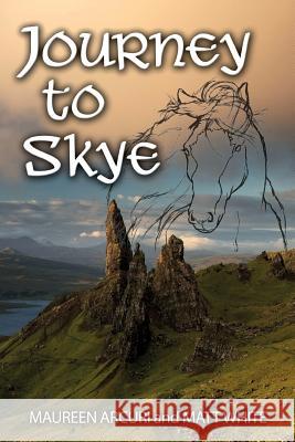 Journey to Skye Maureen Arcuri Matt White 9781941125816