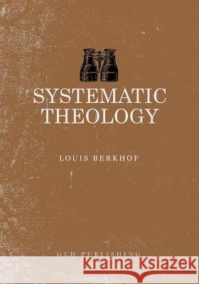Sytematic Theology Louis Berkhof   9781941129562 Glh Publishing